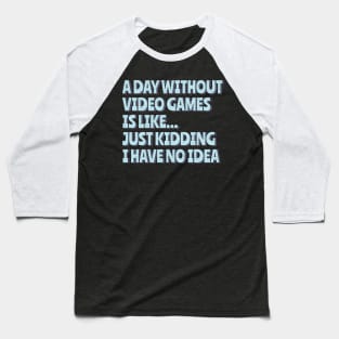 A Day Without Video Games Baseball T-Shirt